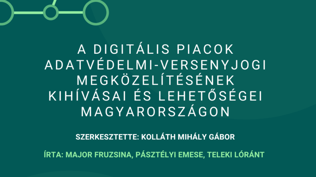 A digitális piacok adatvédelmi – versenyjogi megközelítésének kihívásai és lehetőségei Magyarországon