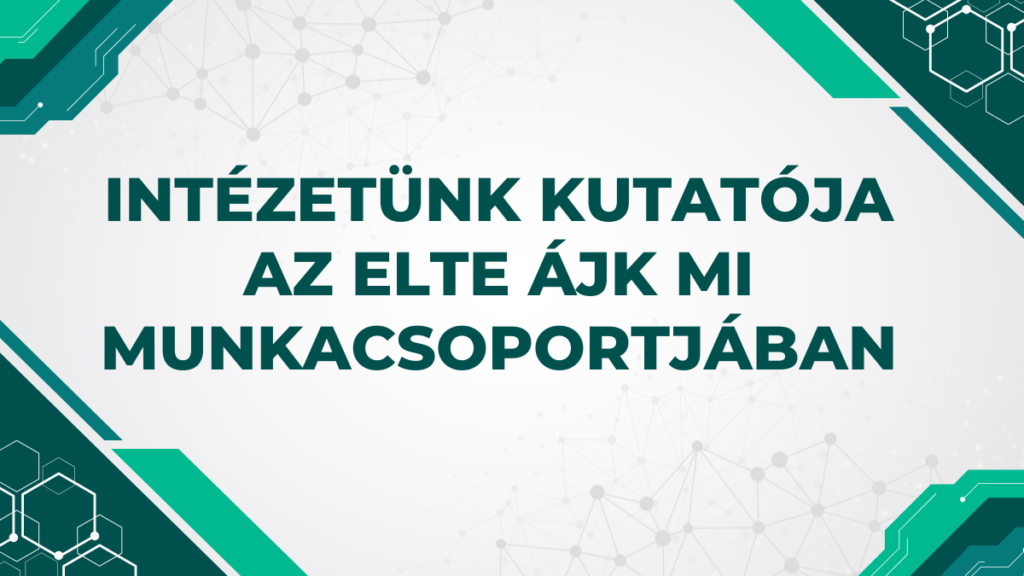 Intézetünk kutatója az ELTE ÁJK Mesterséges Intelligencia Munkacsoportjában